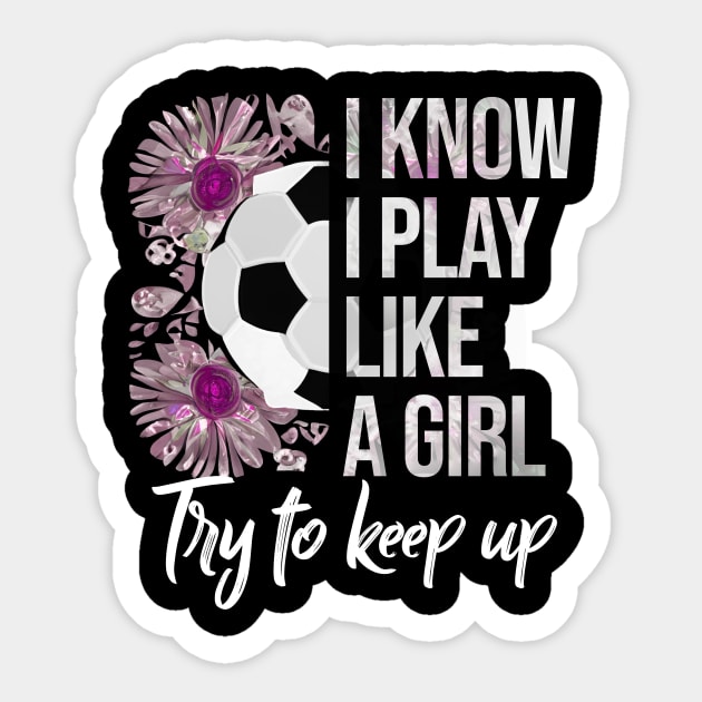 I Know I Play Like a Girl - Soccer Typography Sticker by Rishirt